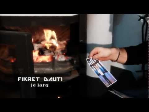 Fikret Dauti - Je Larg 