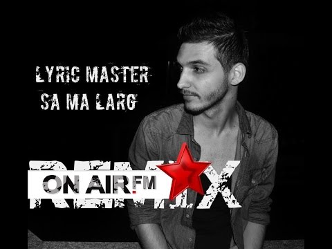 Lyric Master - Sa ma larg (Remix )