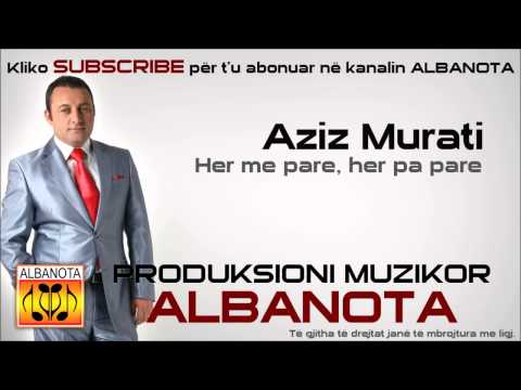 Aziz Murati - Her me pare her pa pare 
