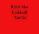 Rebel aka UniKKatiL ft Milot - Get Us